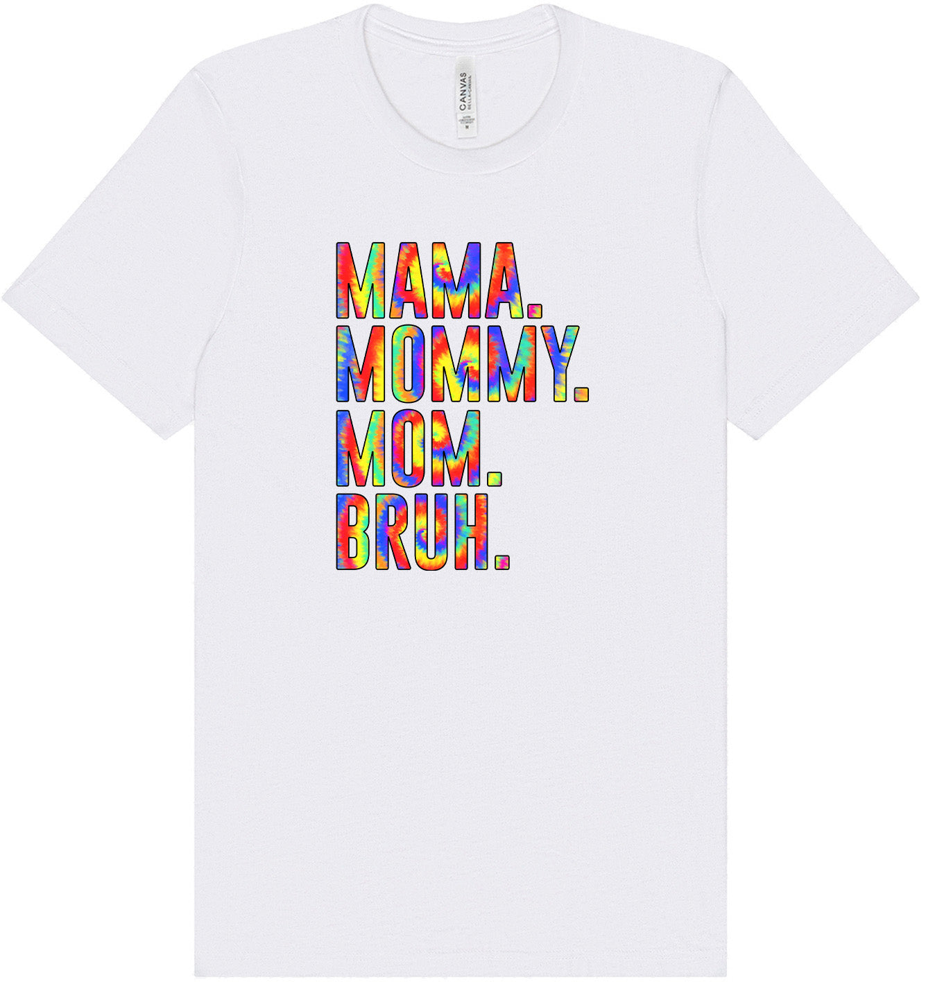 Tie Dye Mom Bruh Adult Bella Canvas Shirt
