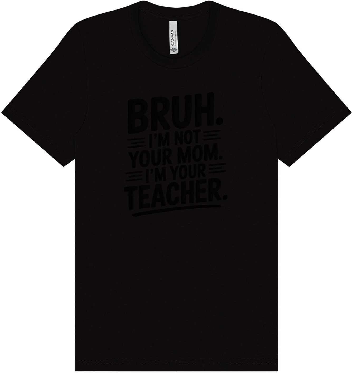 Bruh Not Your Mom  Adult Bella Canvas Shirt