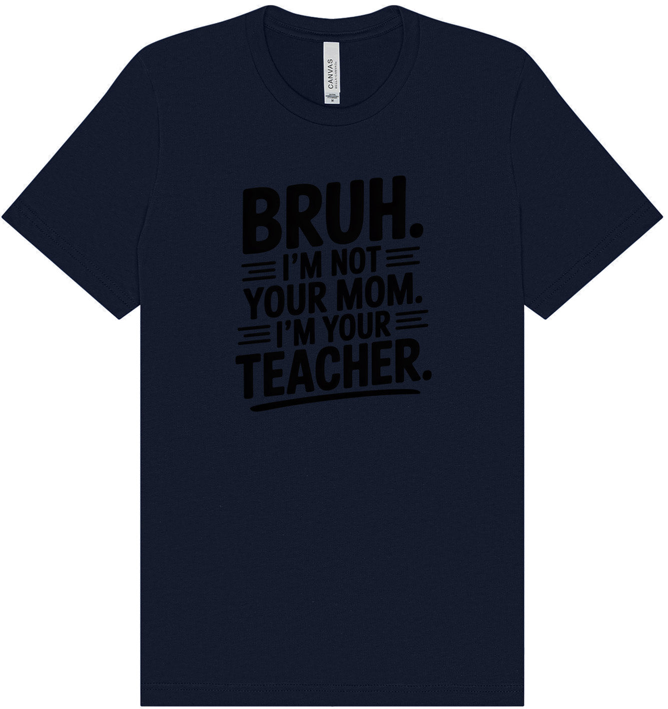 Bruh Not Your Mom  Adult Bella Canvas Shirt