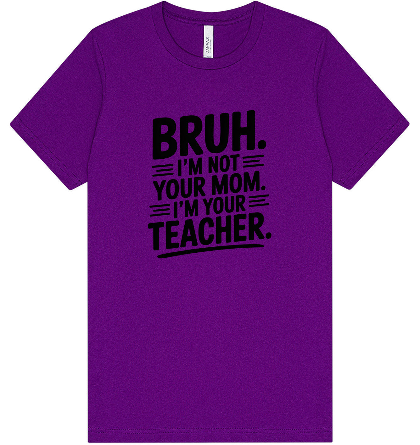 Bruh Not Your Mom  Adult Bella Canvas Shirt