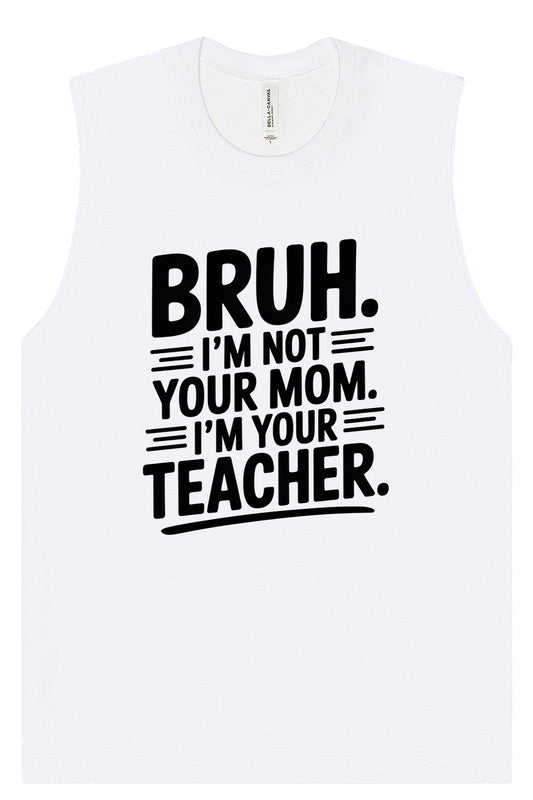 Bruh Not Your Mom  Muscle Tank