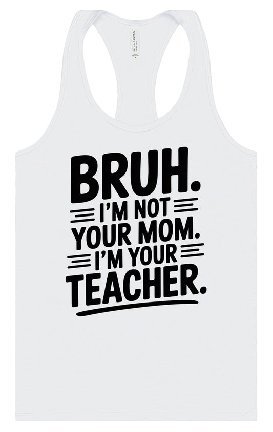 Bruh Not Your Mom  Women's Racerback Tank