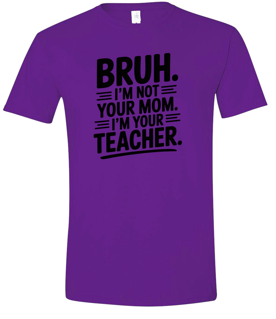 Bruh Not Your Mom  Adult Gildan Soft Shirt
