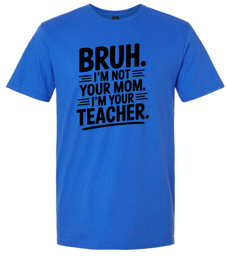 Bruh Not Your Mom  Adult Gildan Soft Shirt