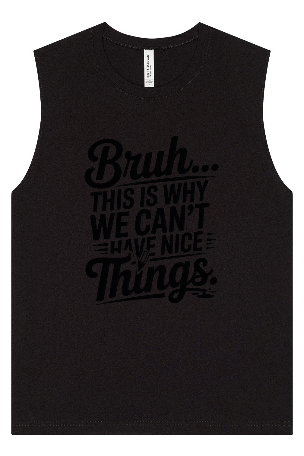 Bruh We Can't Have Nice Things Muscle Tank