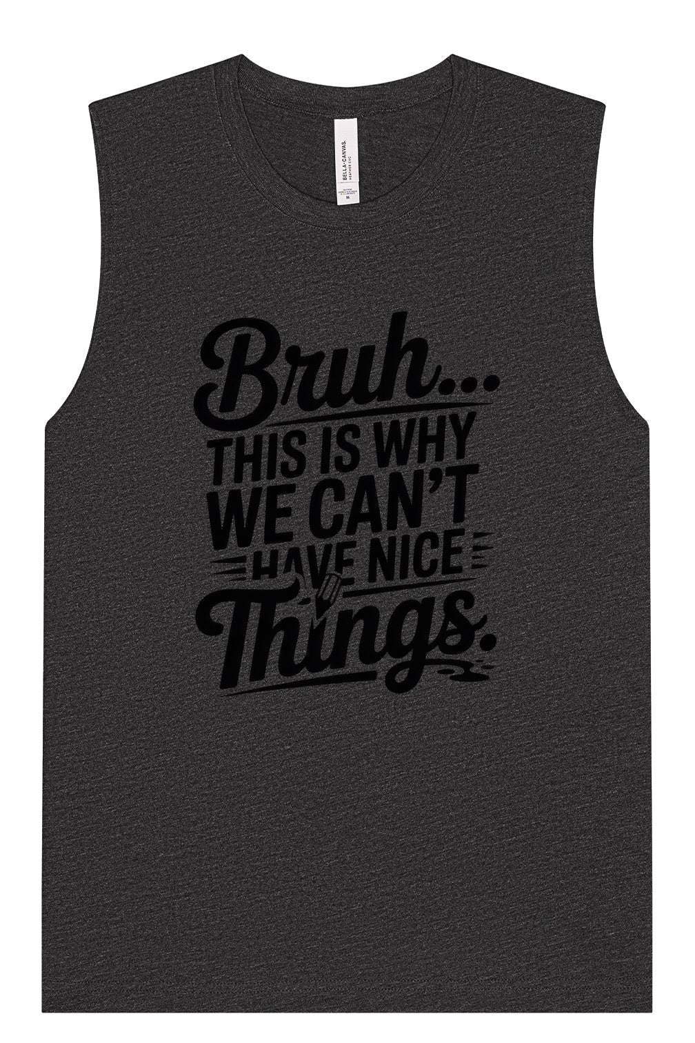 Bruh We Can't Have Nice Things Muscle Tank