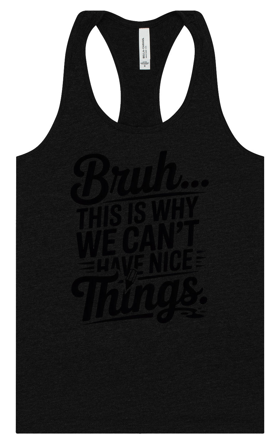 Bruh We Can't Have Nice Things Women's Racerback Tank