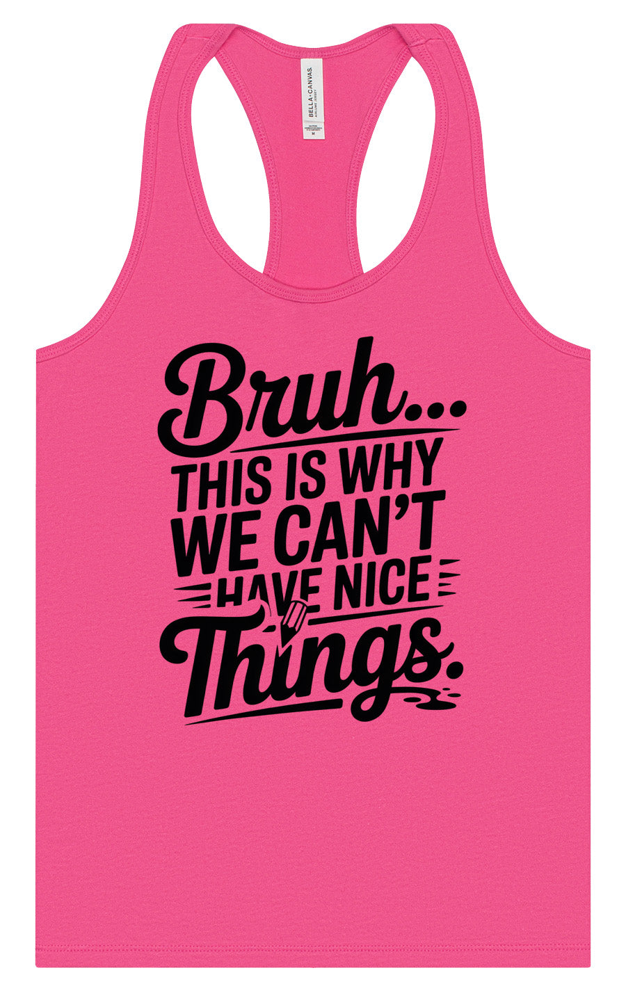 Bruh We Can't Have Nice Things Women's Racerback Tank