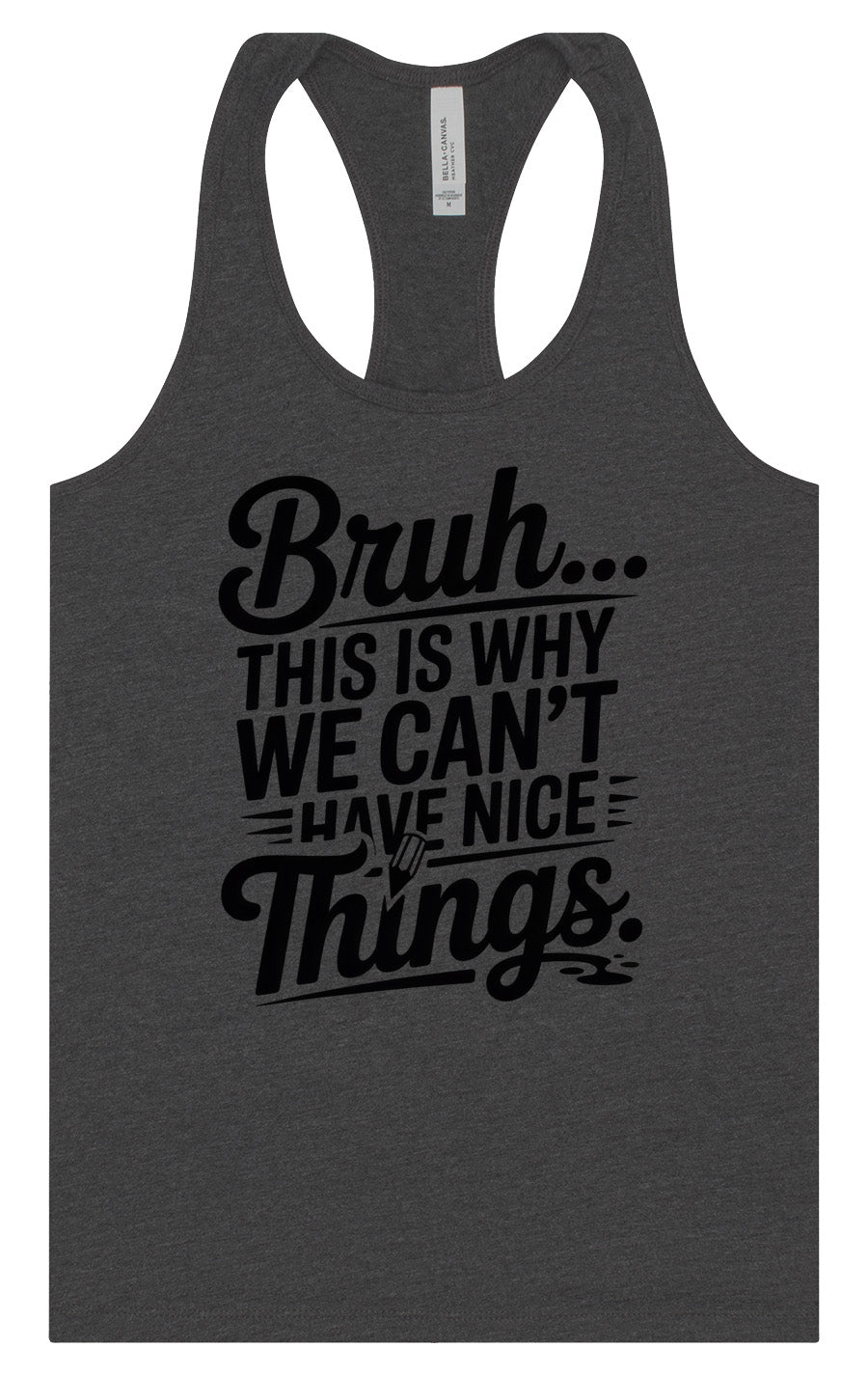 Bruh We Can't Have Nice Things Women's Racerback Tank
