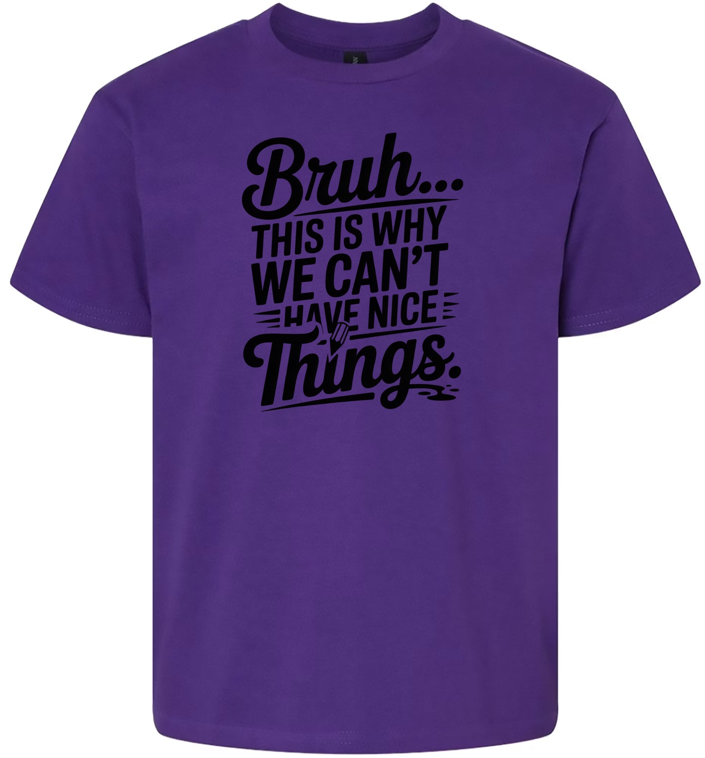 Bruh We Can't Have Nice Things Children's Gildan Soft Shirt