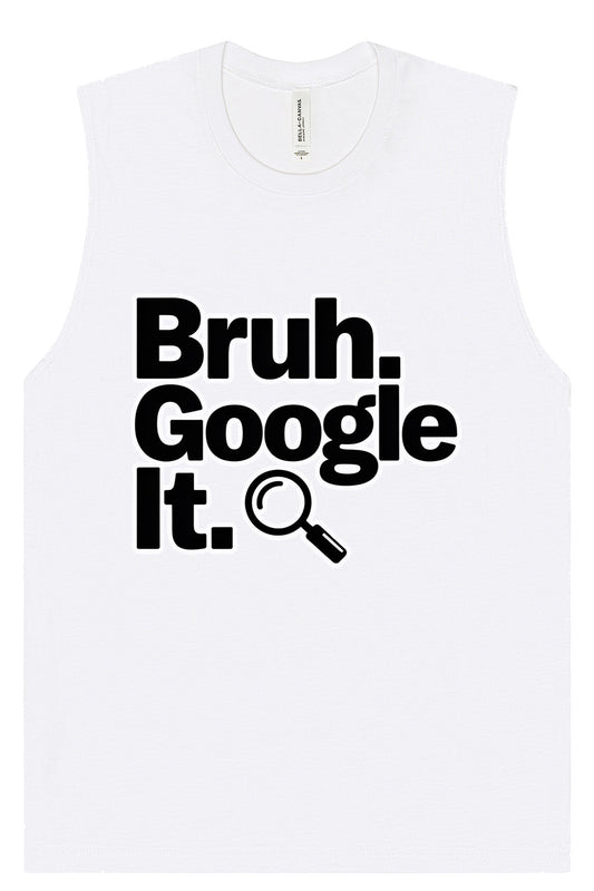 Bruh Google It Muscle Tank