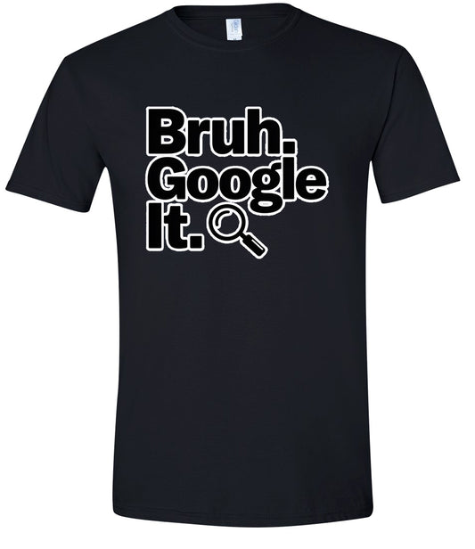 Bruh Google It Adult Gildan Soft Shirt