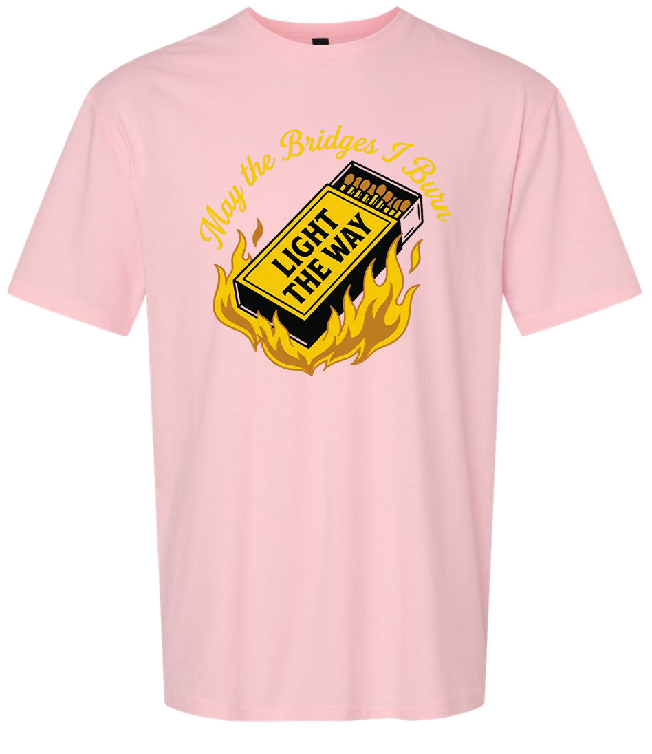 May the Bridges I Burn Light the Way Adult Gildan Soft Shirt
