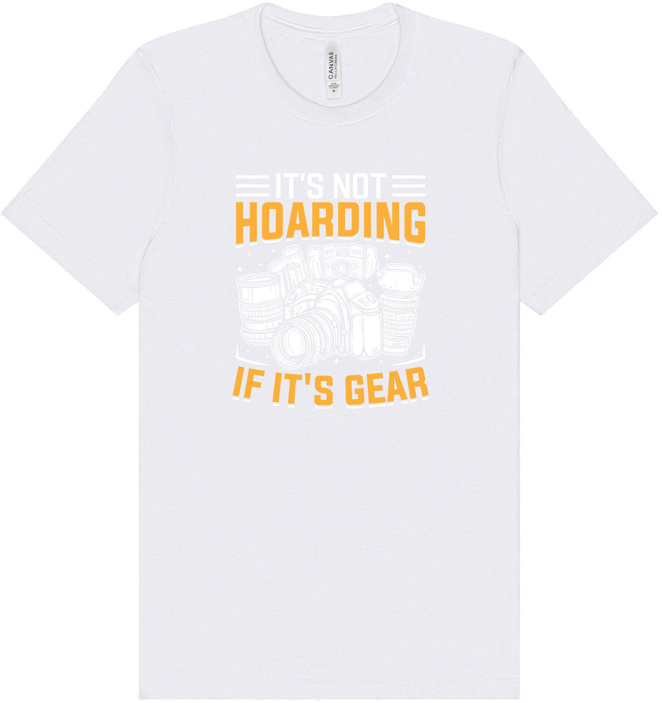 Photography Not Hoarding, It's Gear Adult Bella Canvas Shirt