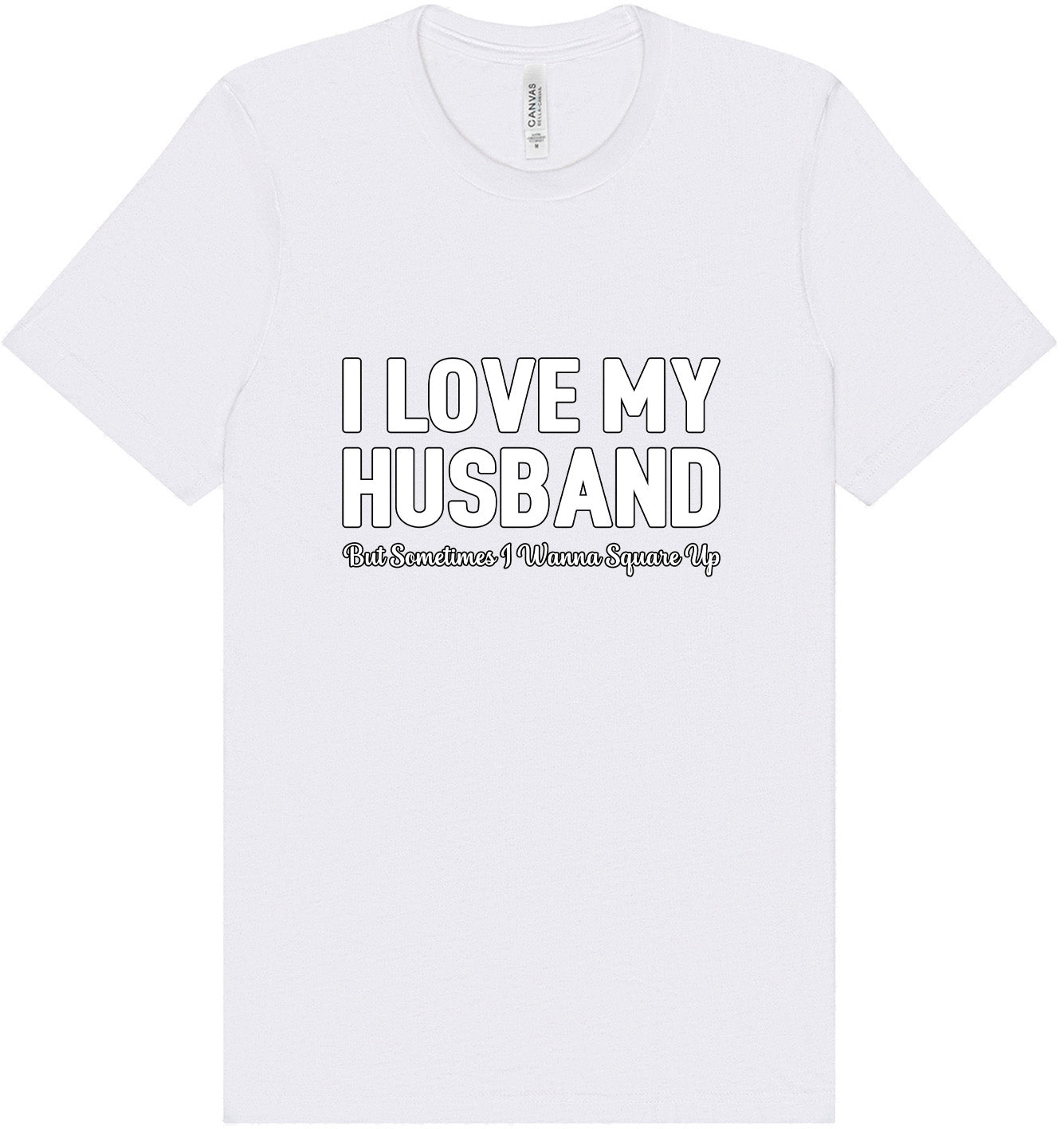 Love My Husband But Wanna Square Up Adult Bella Canvas Shirt