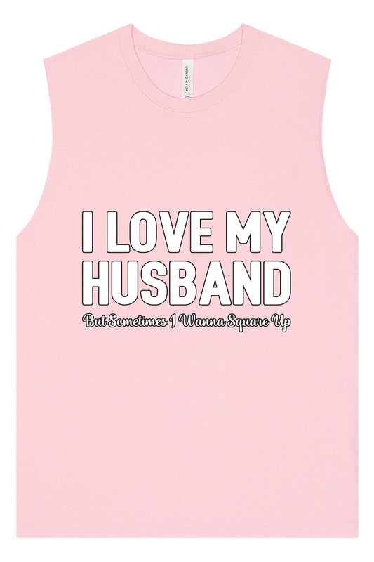 Love My Husband But Wanna Square Up Muscle Tank