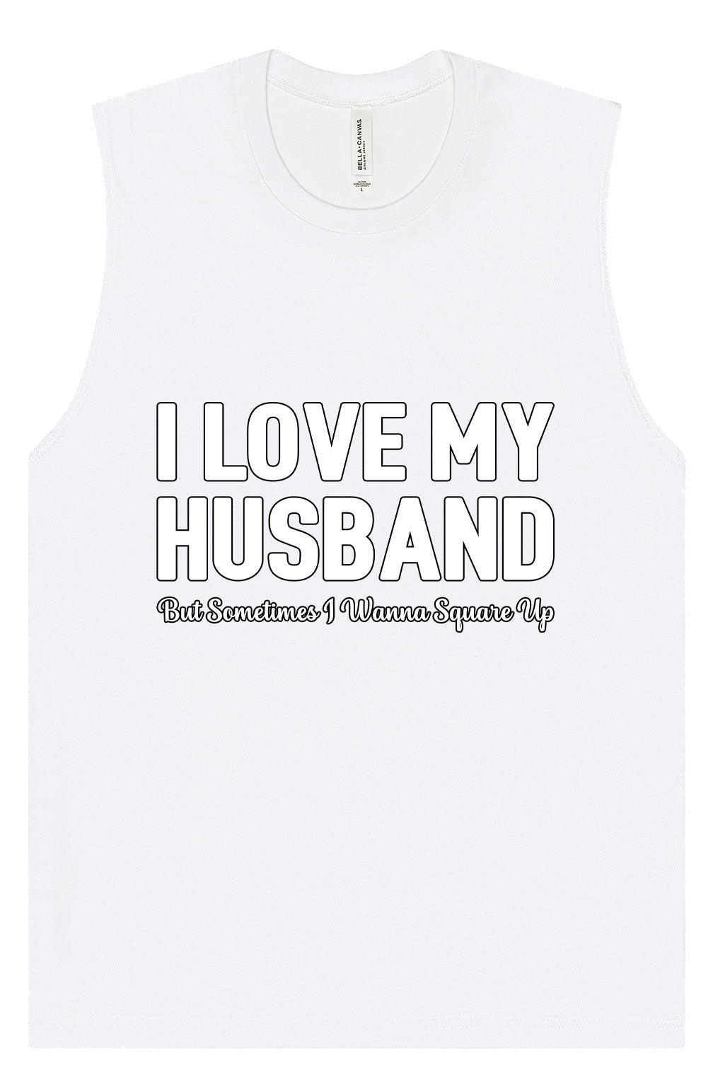 Love My Husband But Wanna Square Up Muscle Tank