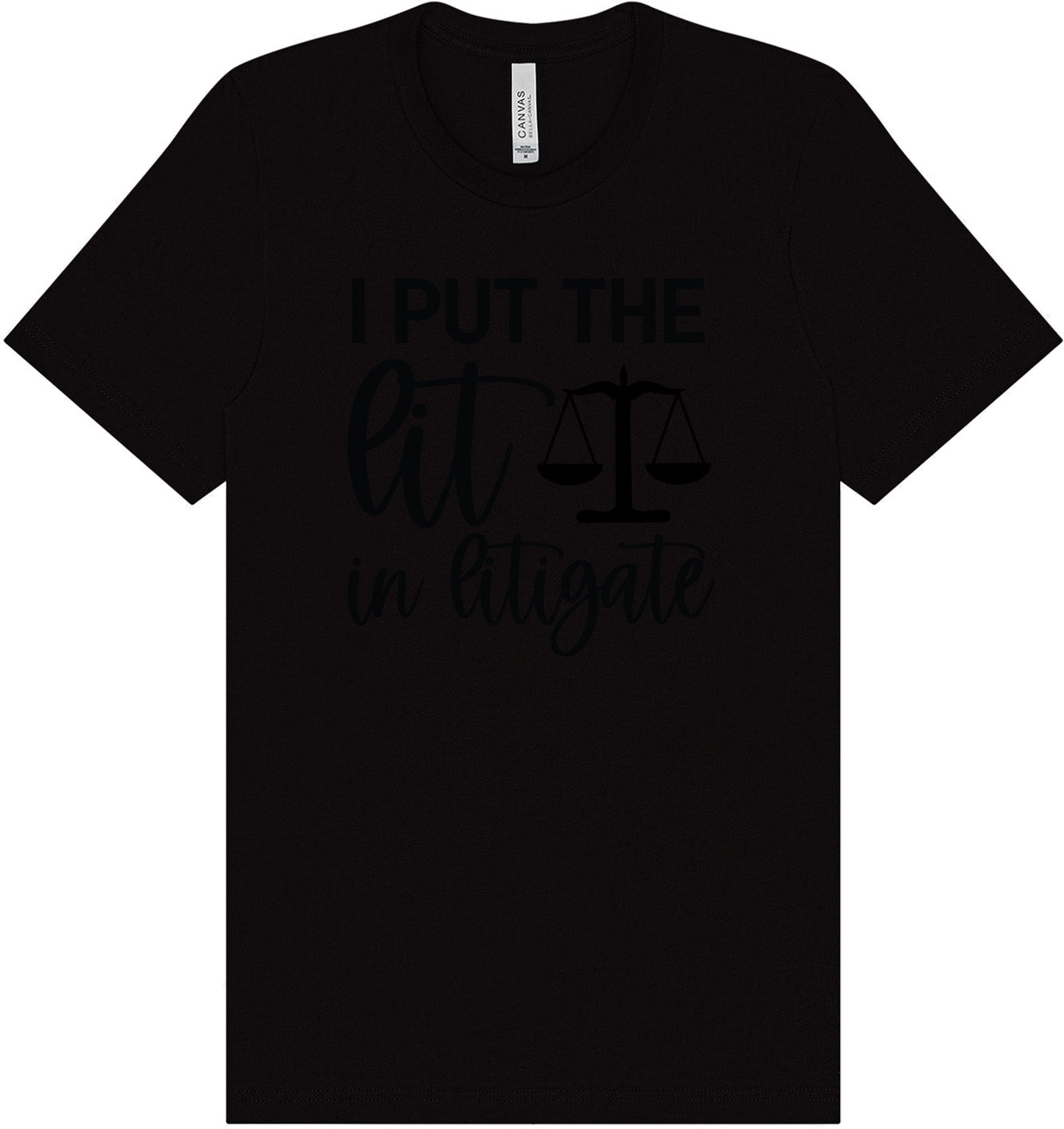 I Put the Lit in Litigate Adult Bella Canvas Shirt