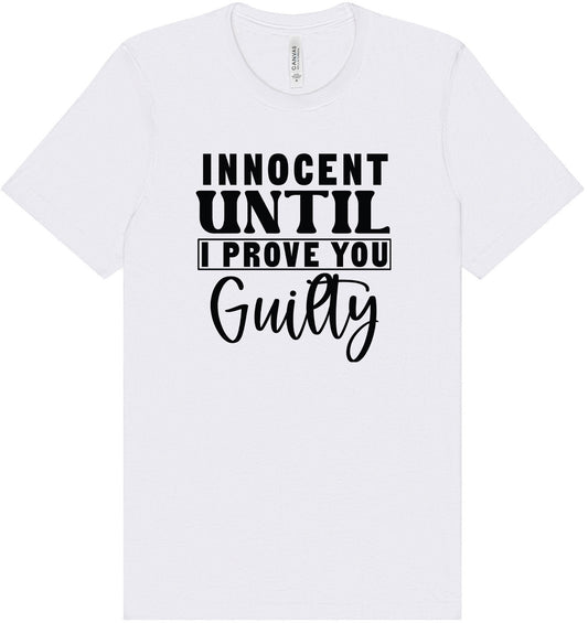 Innocent Until I Prove You Guilty Adult Bella Canvas Shirt