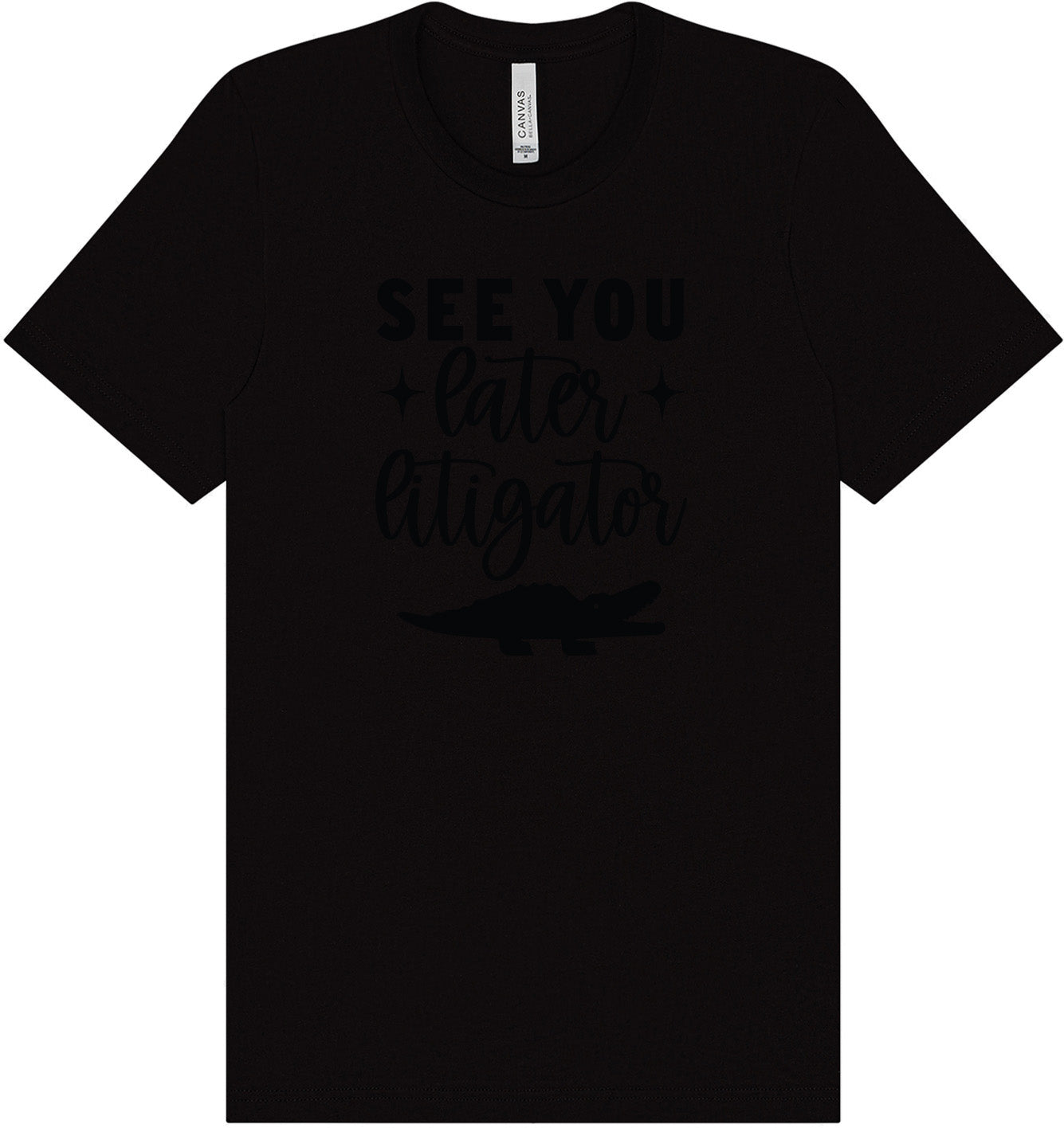 See You Later Litigator Adult Bella Canvas Shirt