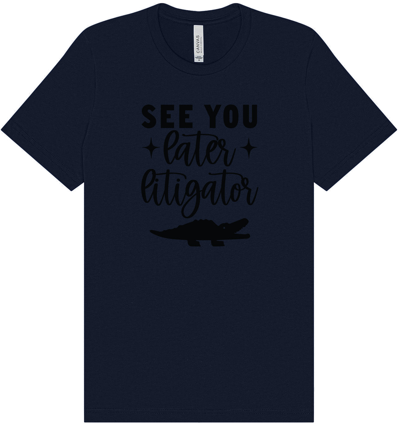 See You Later Litigator Adult Bella Canvas Shirt