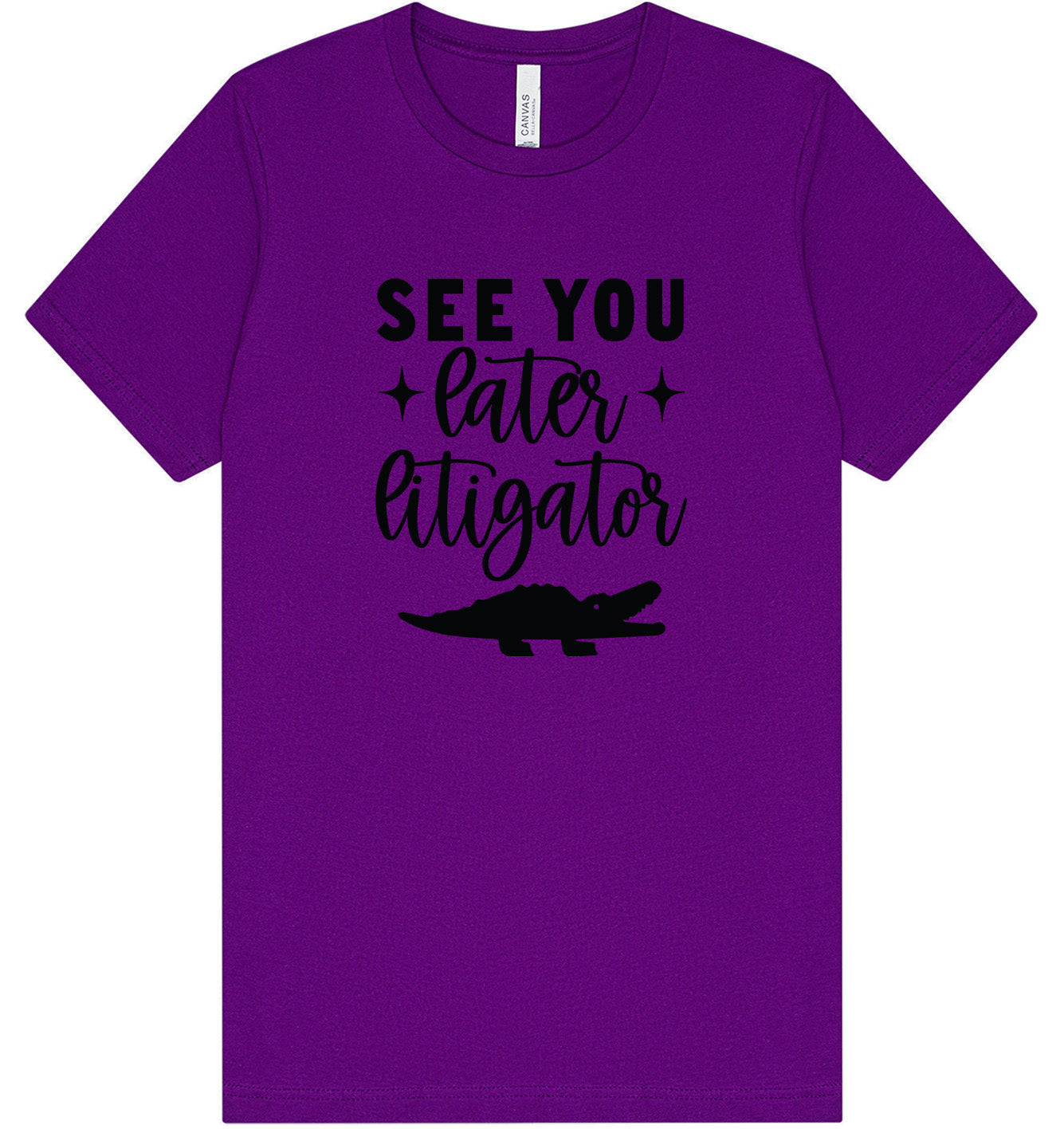 See You Later Litigator Adult Bella Canvas Shirt