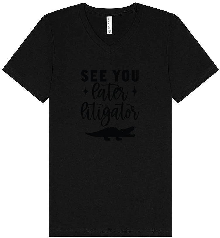 See You Later Litigator Unisex V-Neck Shirt