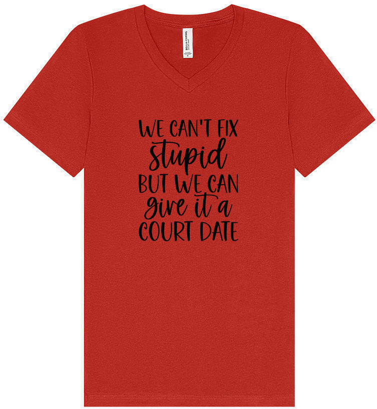 We Can't Fix Stupid but We Can Give it a Court Date Unisex V-Neck Shirt