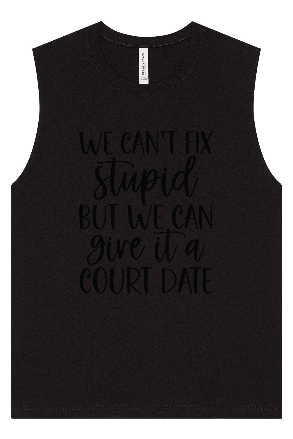 We Can't Fix Stupid but We Can Give it a Court Date Muscle Tank