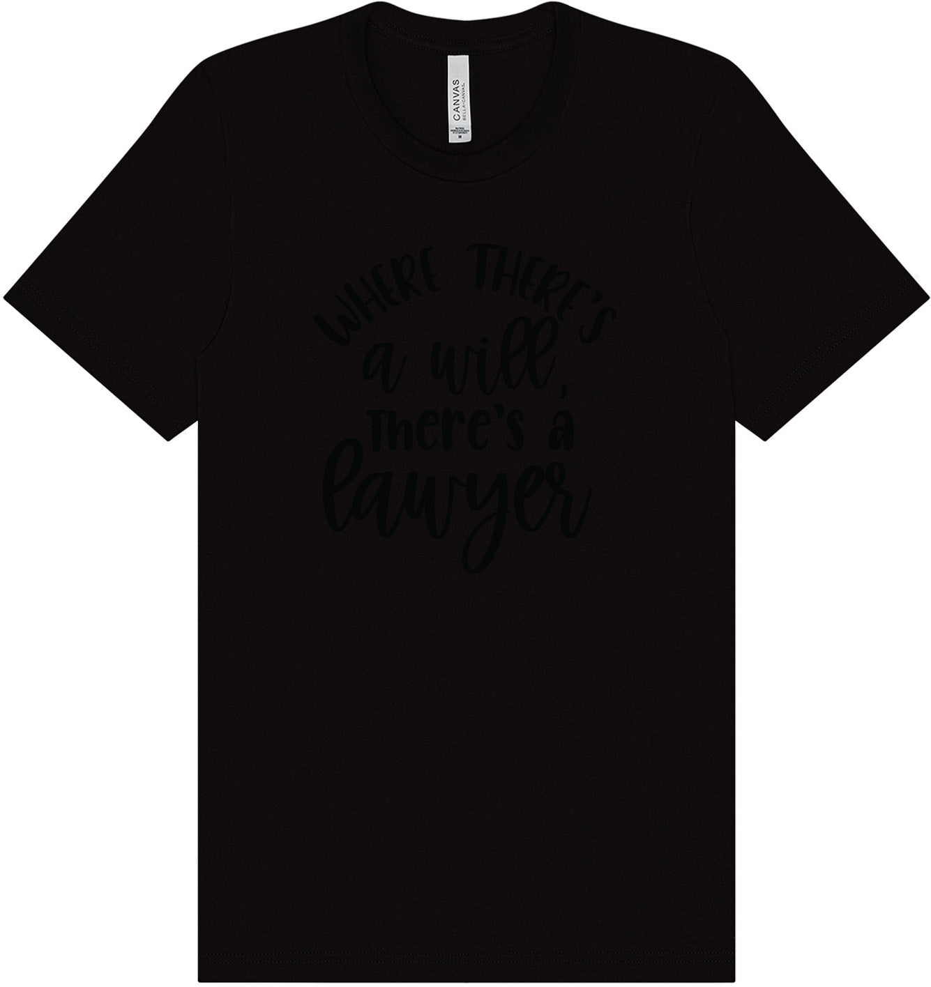 Where There's a Will, There's a Lawyer Adult Bella Canvas Shirt