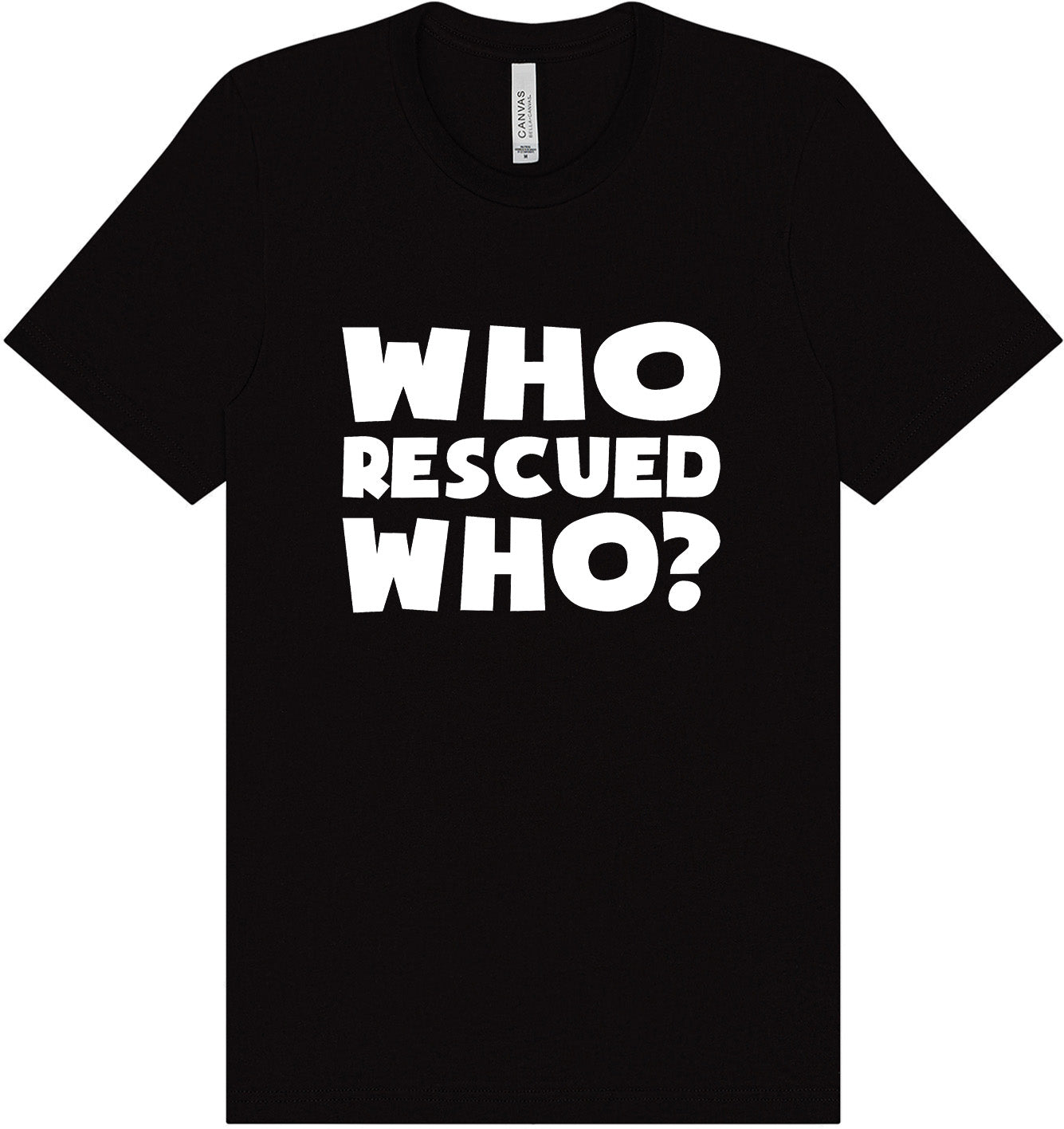 Who Rescued Who? Adult Bella Canvas Shirt