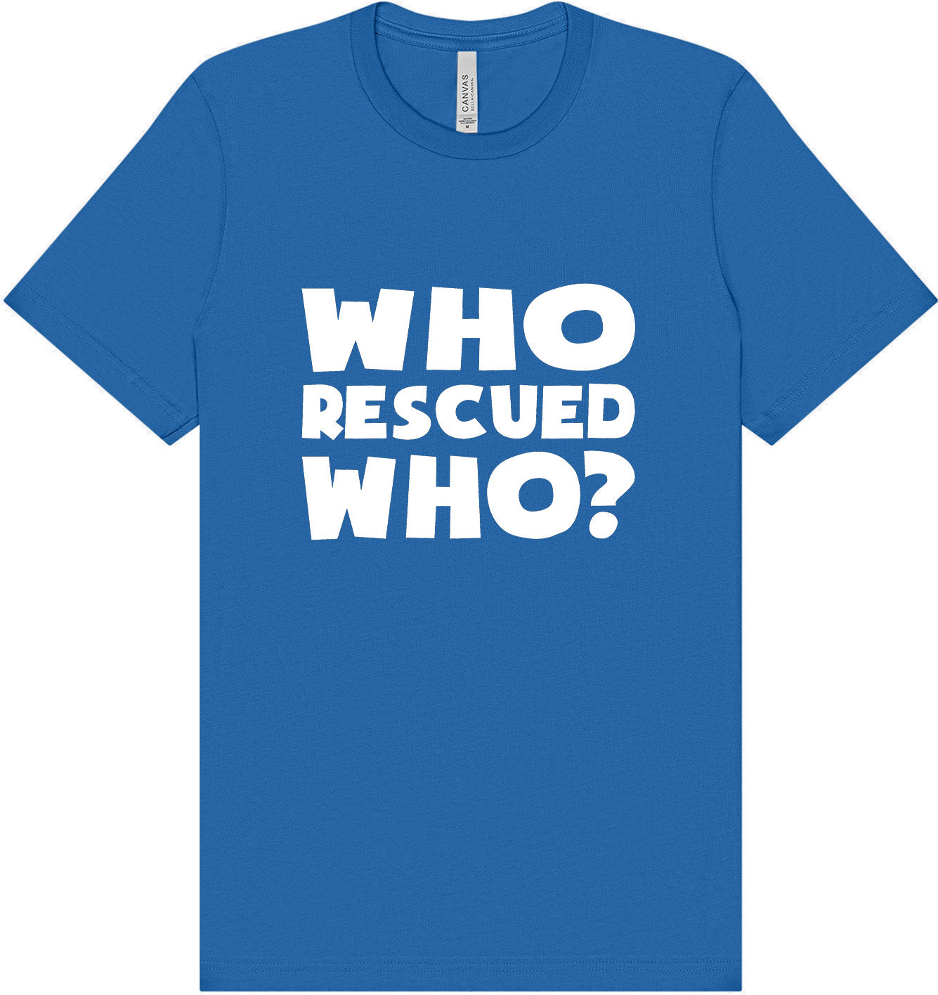 Who Rescued Who? Adult Bella Canvas Shirt