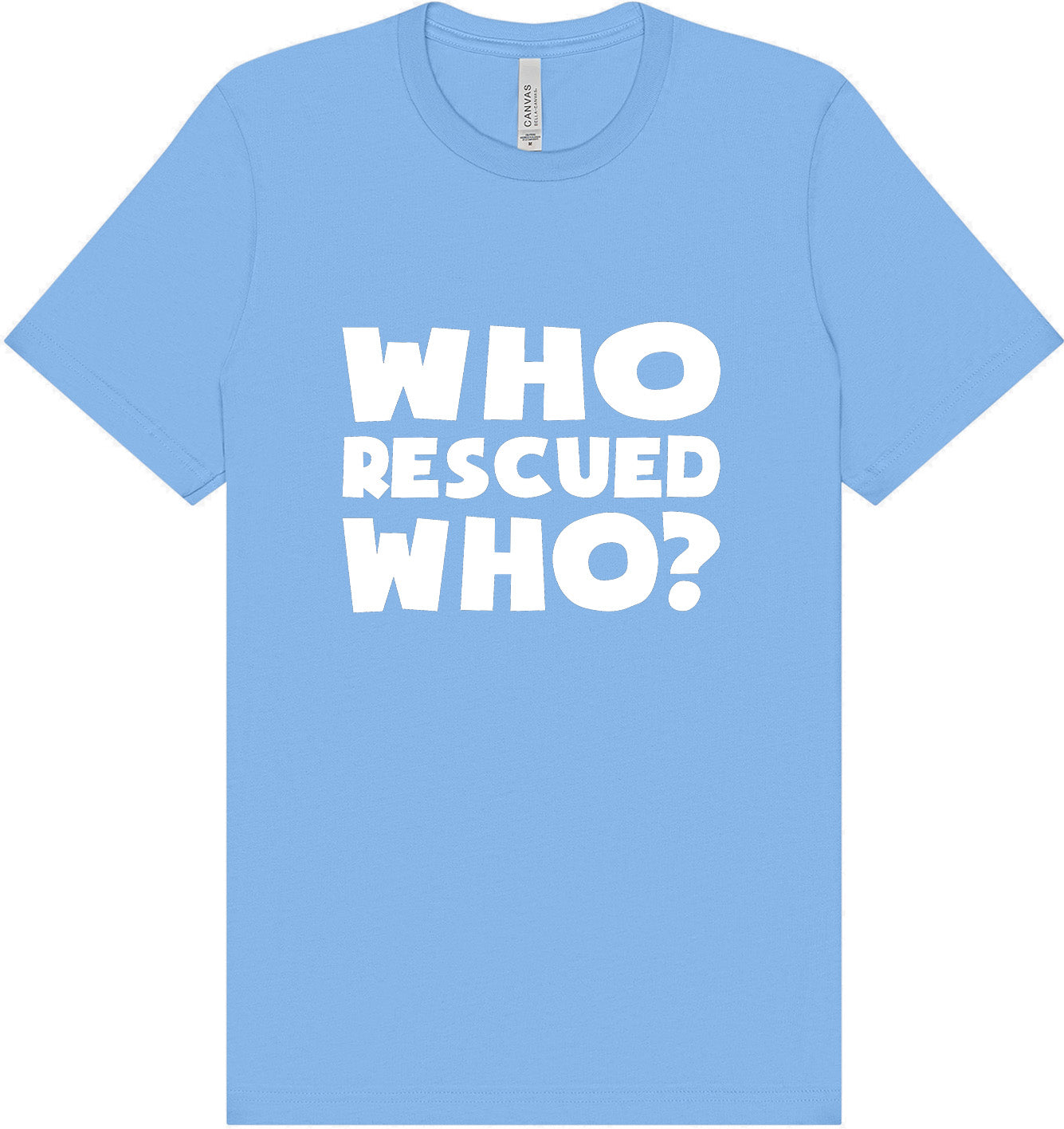 Who Rescued Who? Adult Bella Canvas Shirt