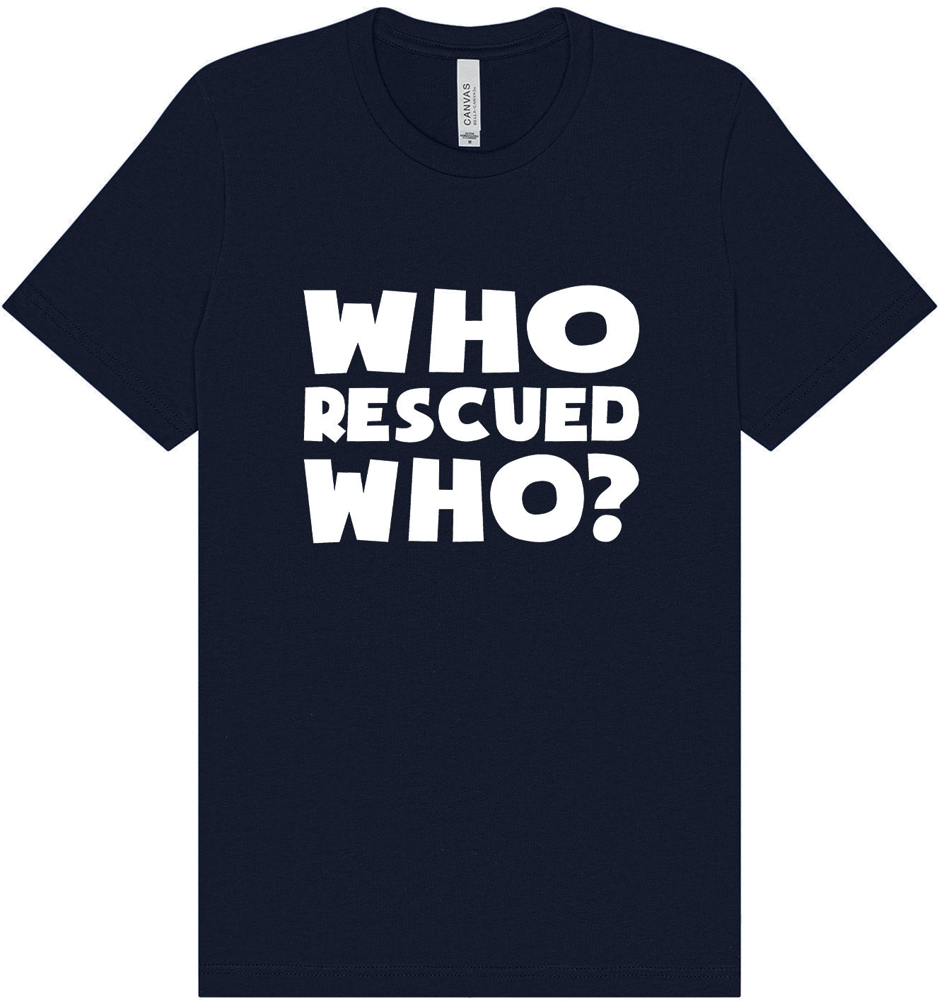 Who Rescued Who? Adult Bella Canvas Shirt