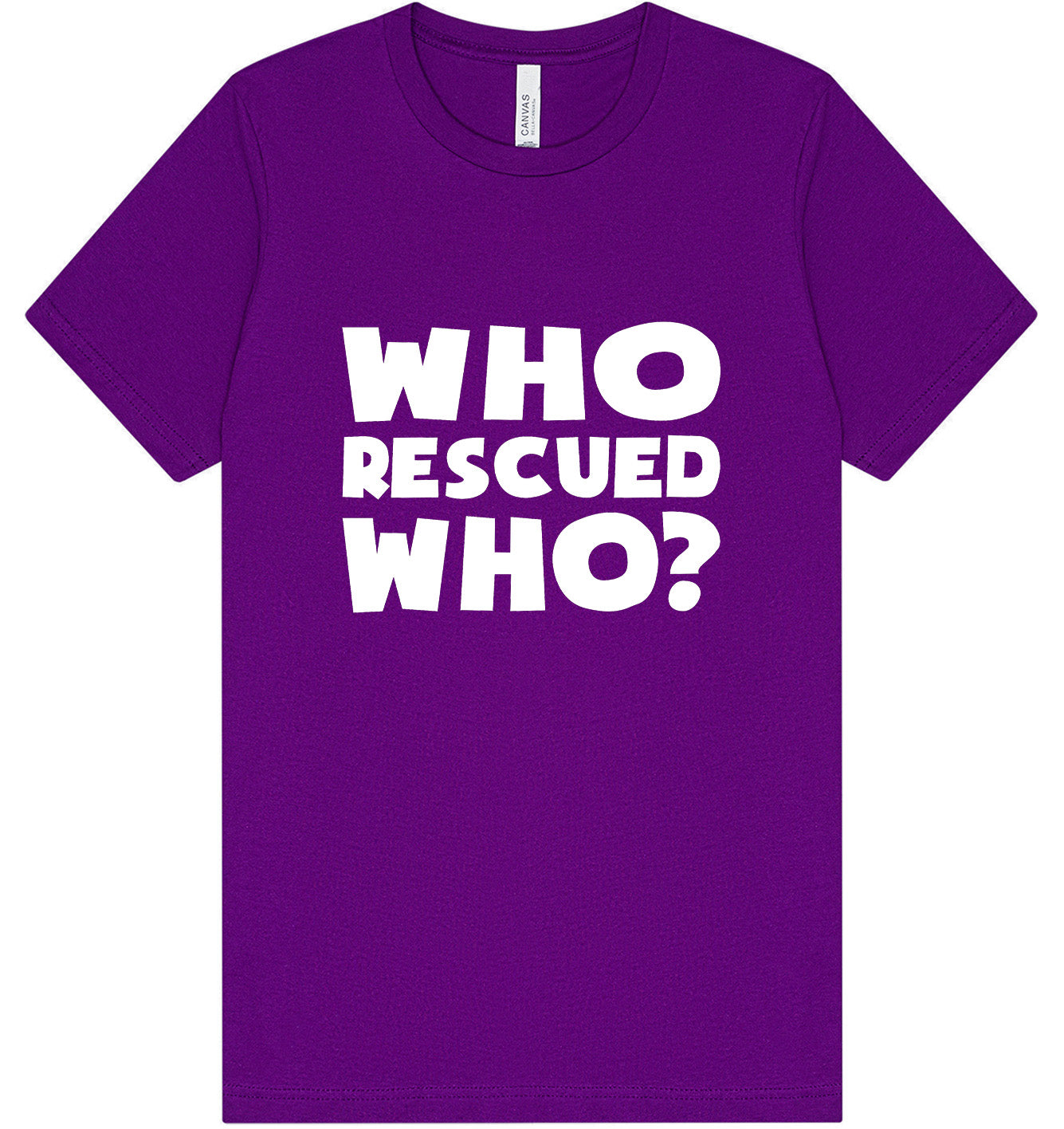 Who Rescued Who? Adult Bella Canvas Shirt