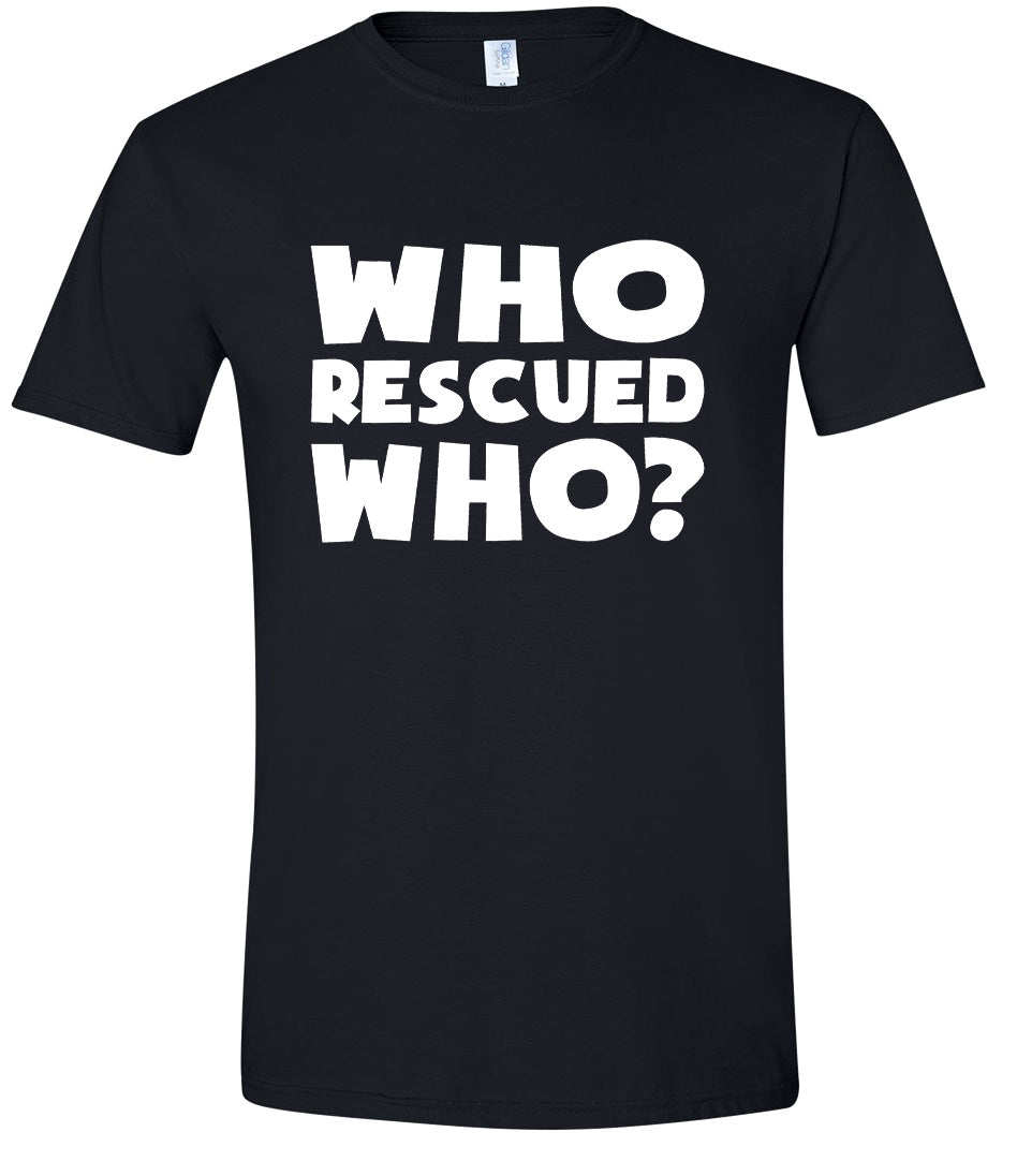Who Rescued Who? Adult Gildan Soft Shirt