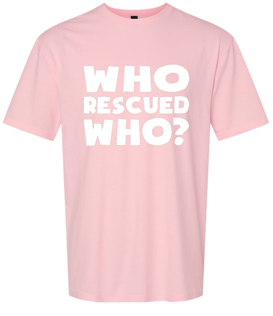 Who Rescued Who? Adult Gildan Soft Shirt