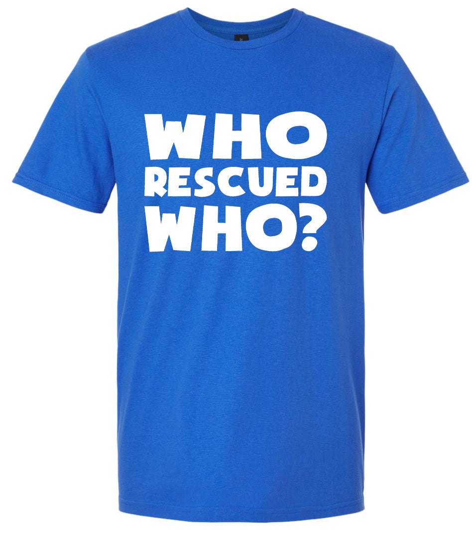 Who Rescued Who? Adult Gildan Soft Shirt