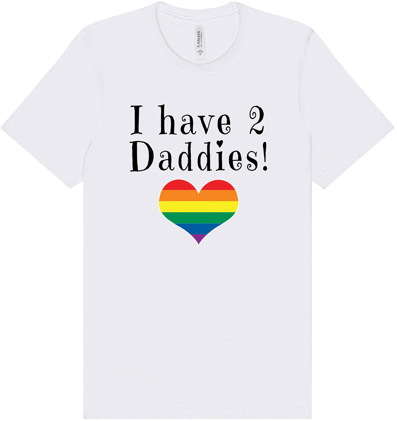 I Have 2 Daddies Adult Bella Canvas Shirt