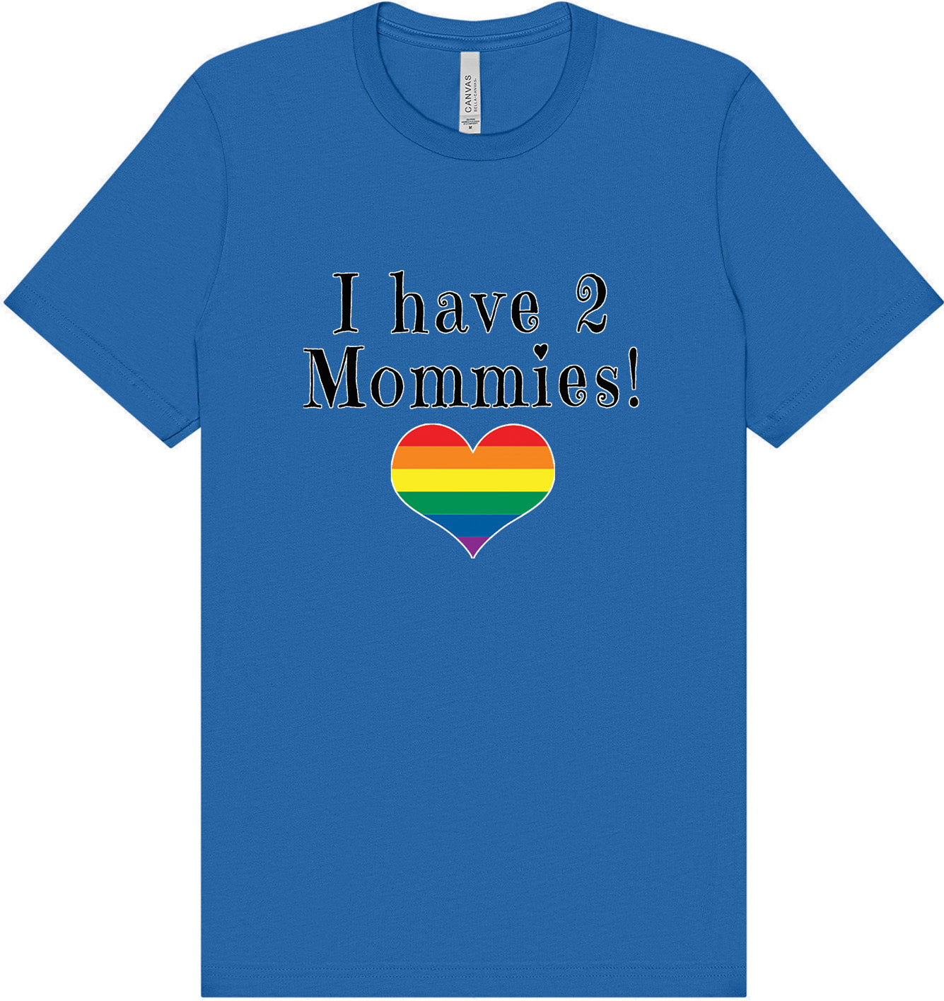 I Have 2 Mommies Adult Bella Canvas Shirt