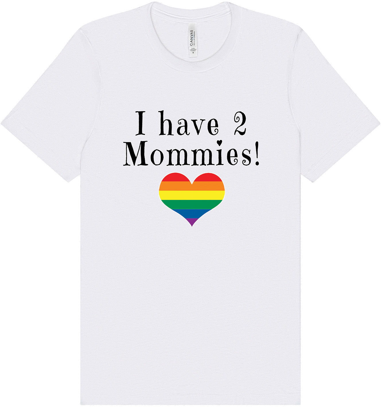 I Have 2 Mommies Adult Bella Canvas Shirt
