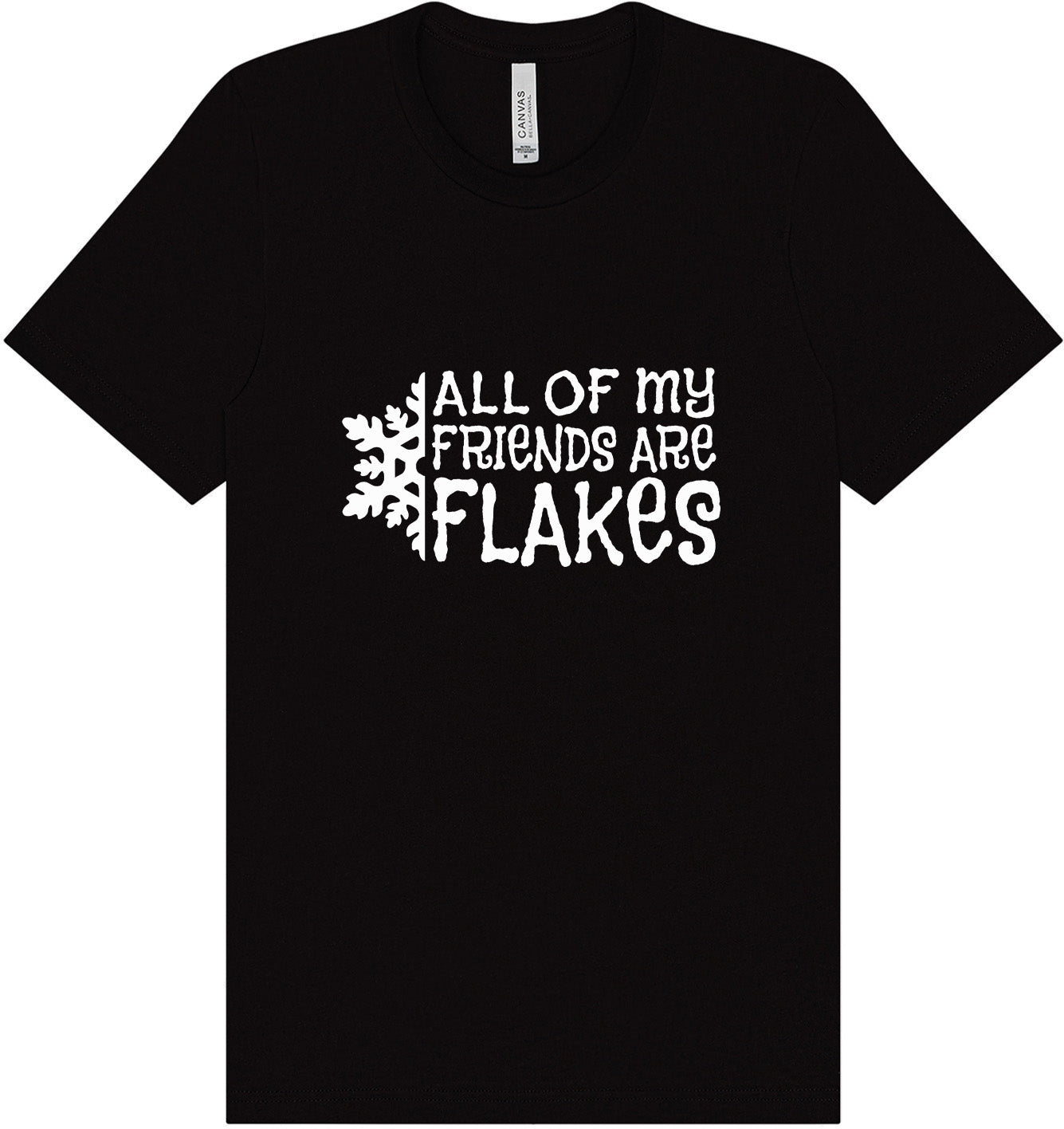 All of my Friends are Flakes Adult Bella Canvas Shirt
