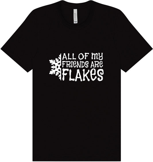 All of my Friends are Flakes Adult Bella Canvas Shirt