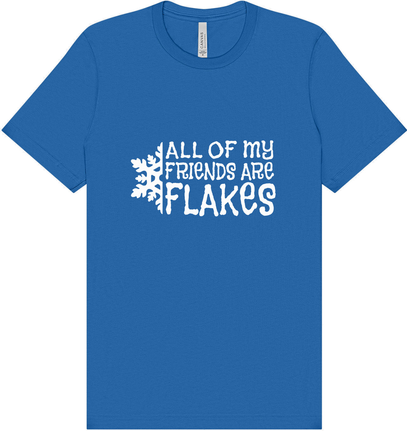 All of my Friends are Flakes Adult Bella Canvas Shirt