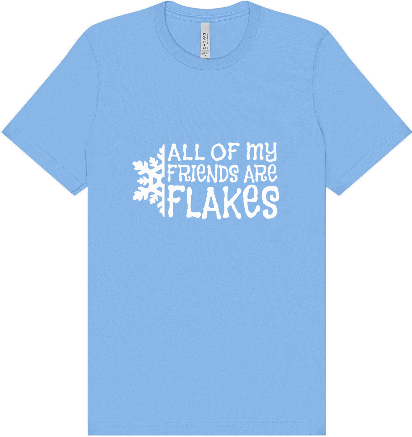 All of my Friends are Flakes Adult Bella Canvas Shirt