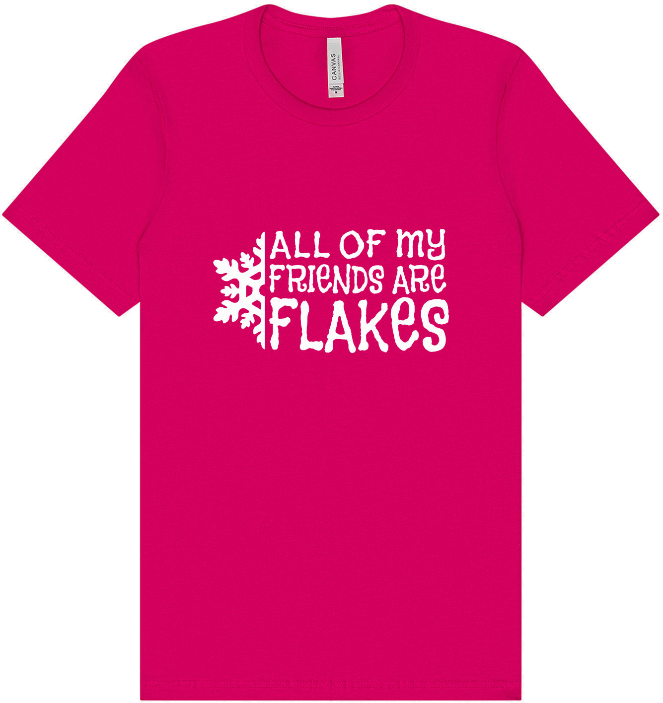 All of my Friends are Flakes Adult Bella Canvas Shirt