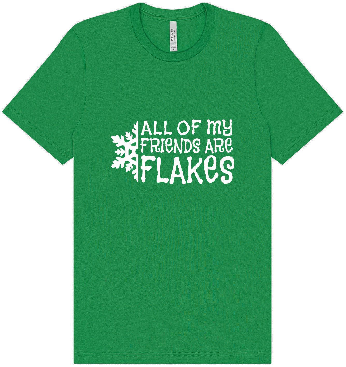 All of my Friends are Flakes Adult Bella Canvas Shirt