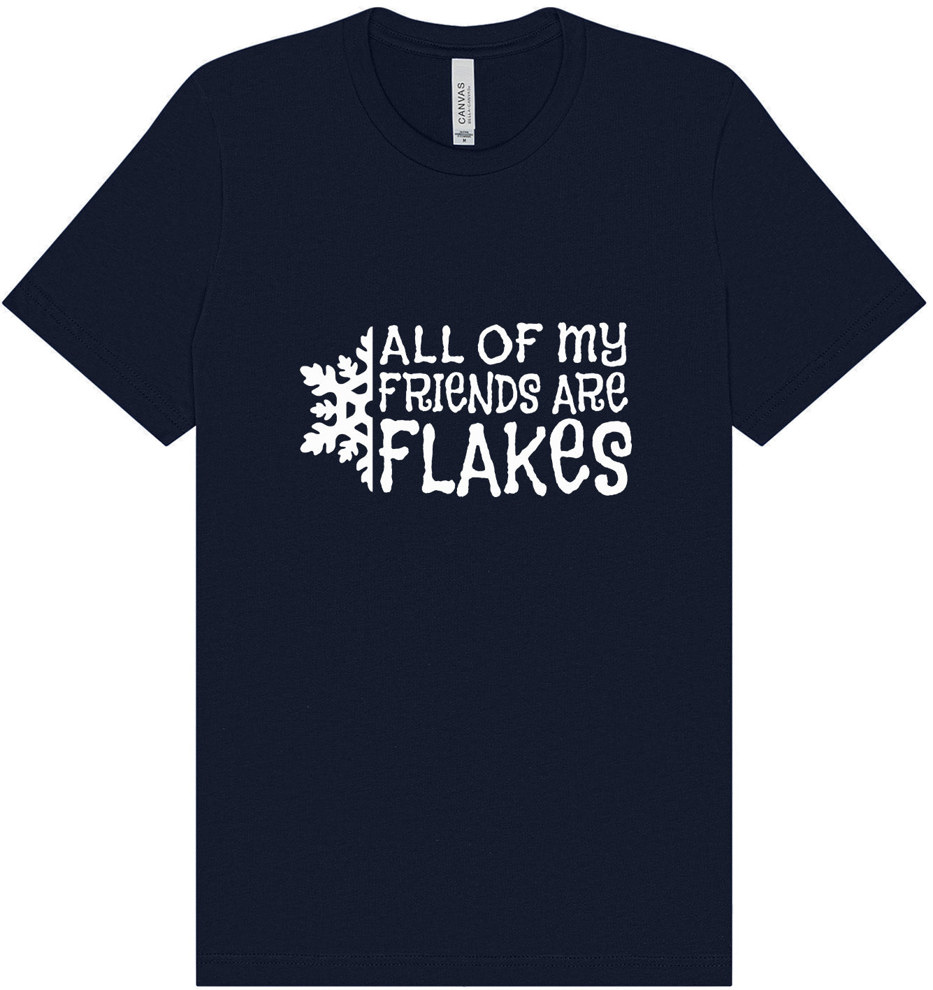 All of my Friends are Flakes Adult Bella Canvas Shirt