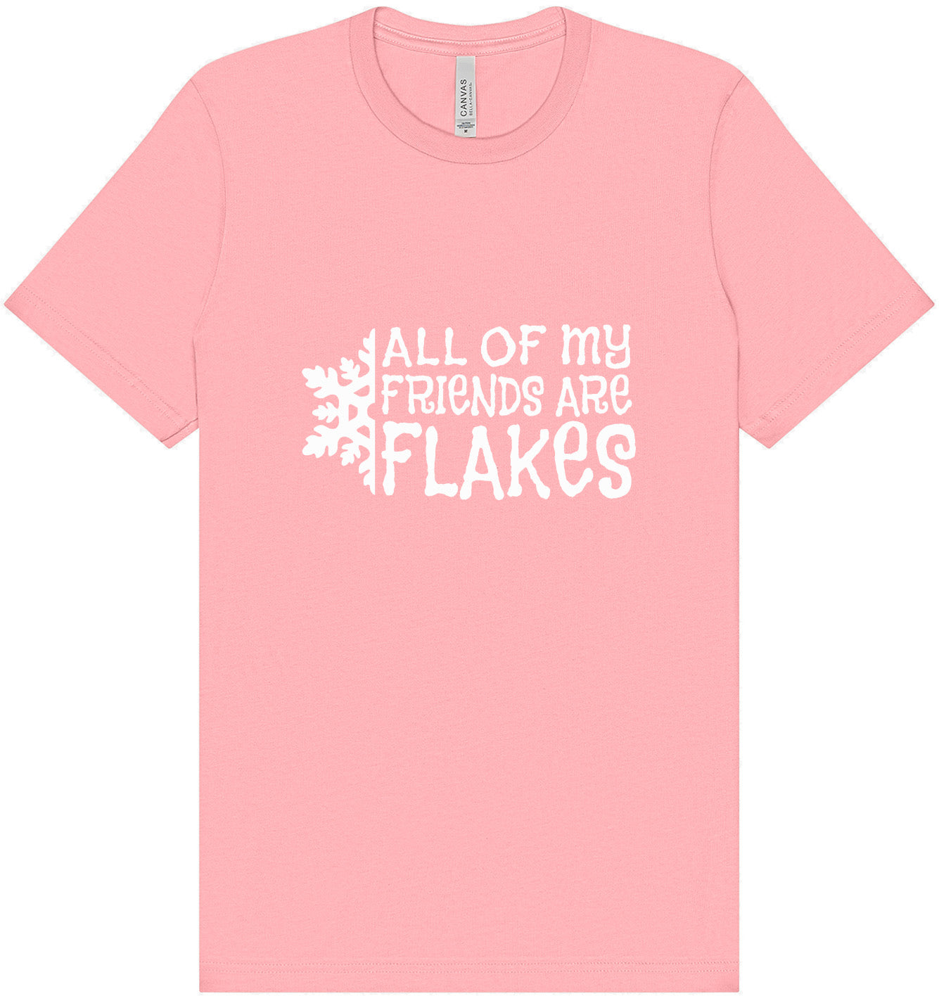 All of my Friends are Flakes Adult Bella Canvas Shirt