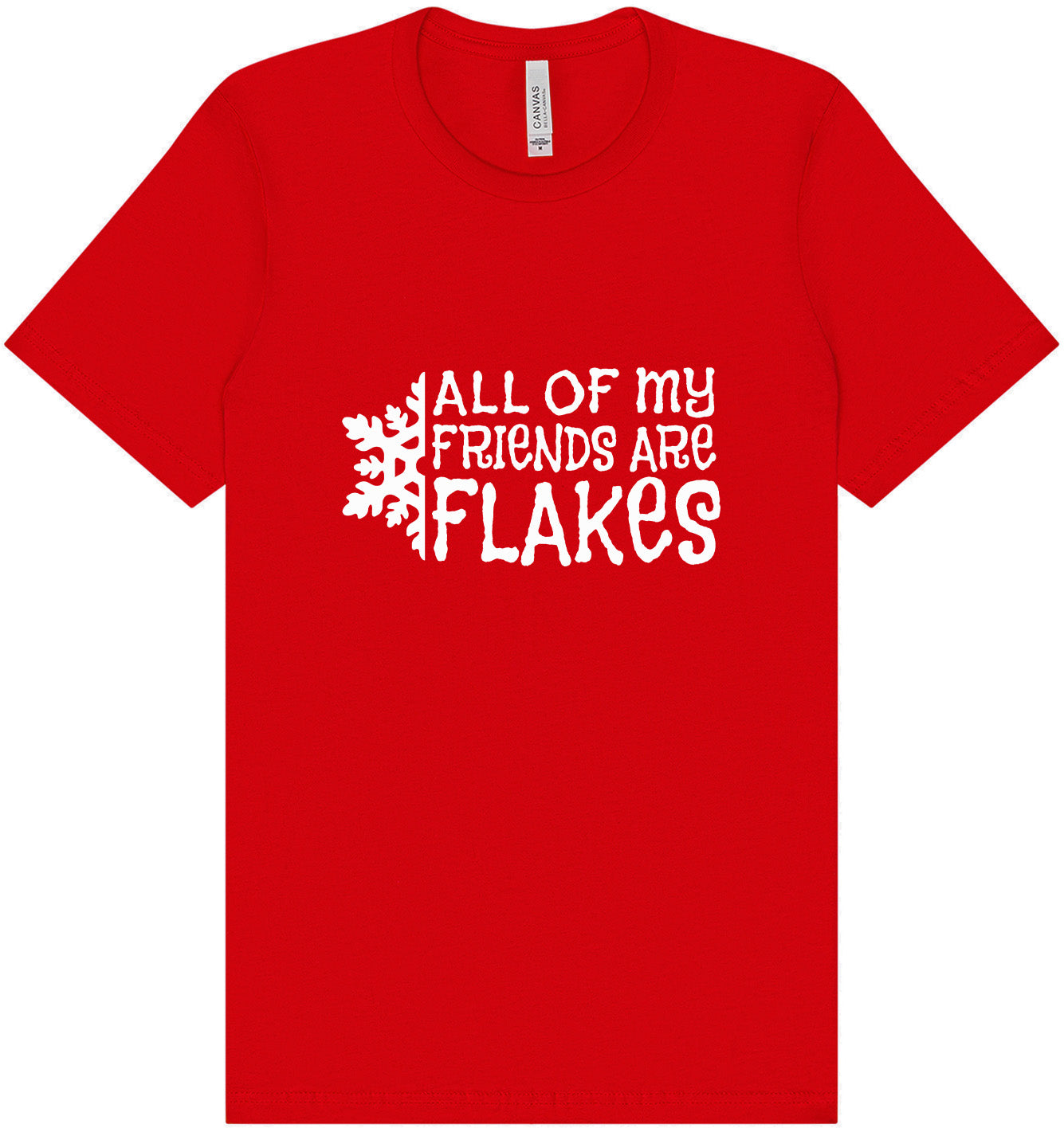 All of my Friends are Flakes Adult Bella Canvas Shirt